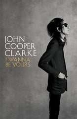 Book Review: ‘I Wanna Be Yours’ by John Cooper&nbsp;Clarke
